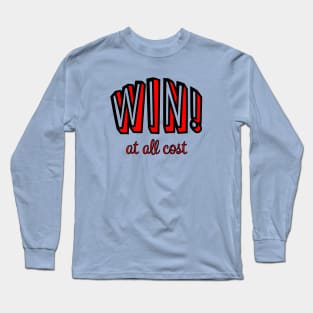 WIN! at all costs. Long Sleeve T-Shirt